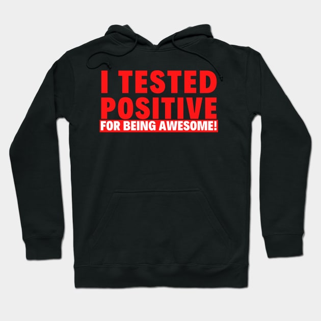 I Tested Positive for Being Awesome! Hoodie by PsychoDynamics